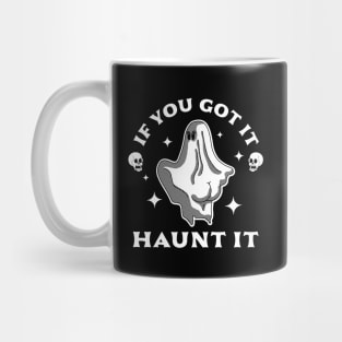 If You Got It Haunt It - Funny Halloween Ghost & Skull Mug
